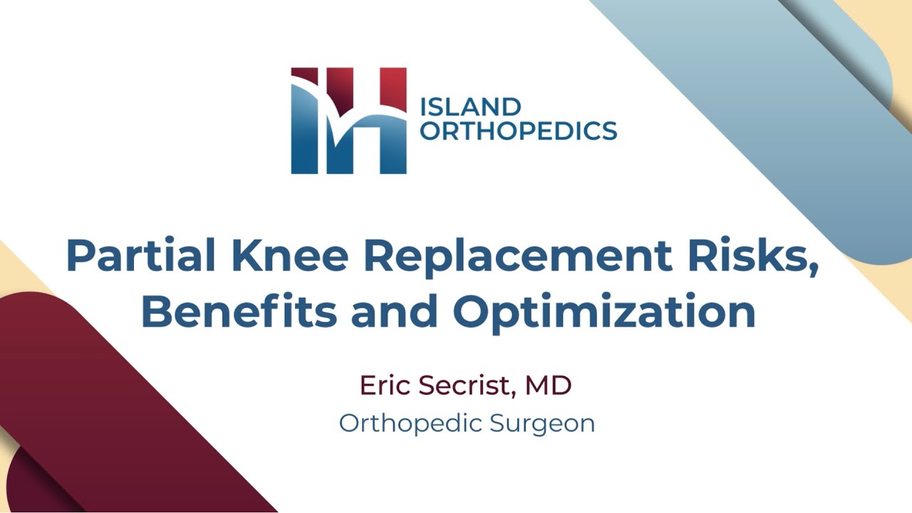 Dr. Secrist Partial Knee Replacement Risks Benefits and Optimization