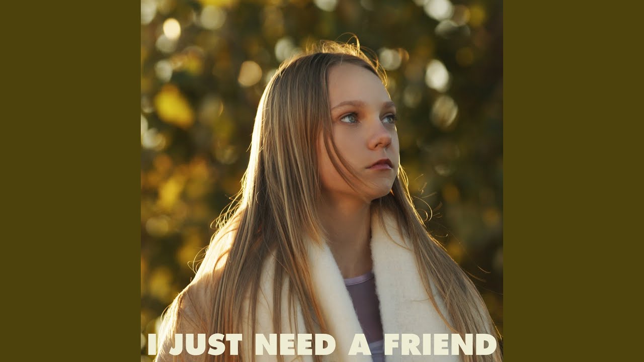 I Just Need A Friend