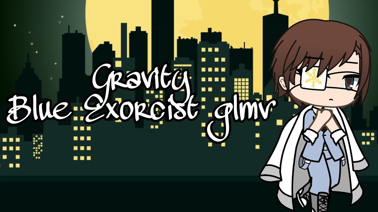 Gravity | Blue Exorcist | GLMV