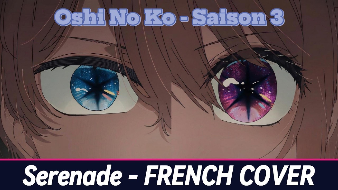 Oshi No Ko Saison 3 - FRENCH COVER - Serenade