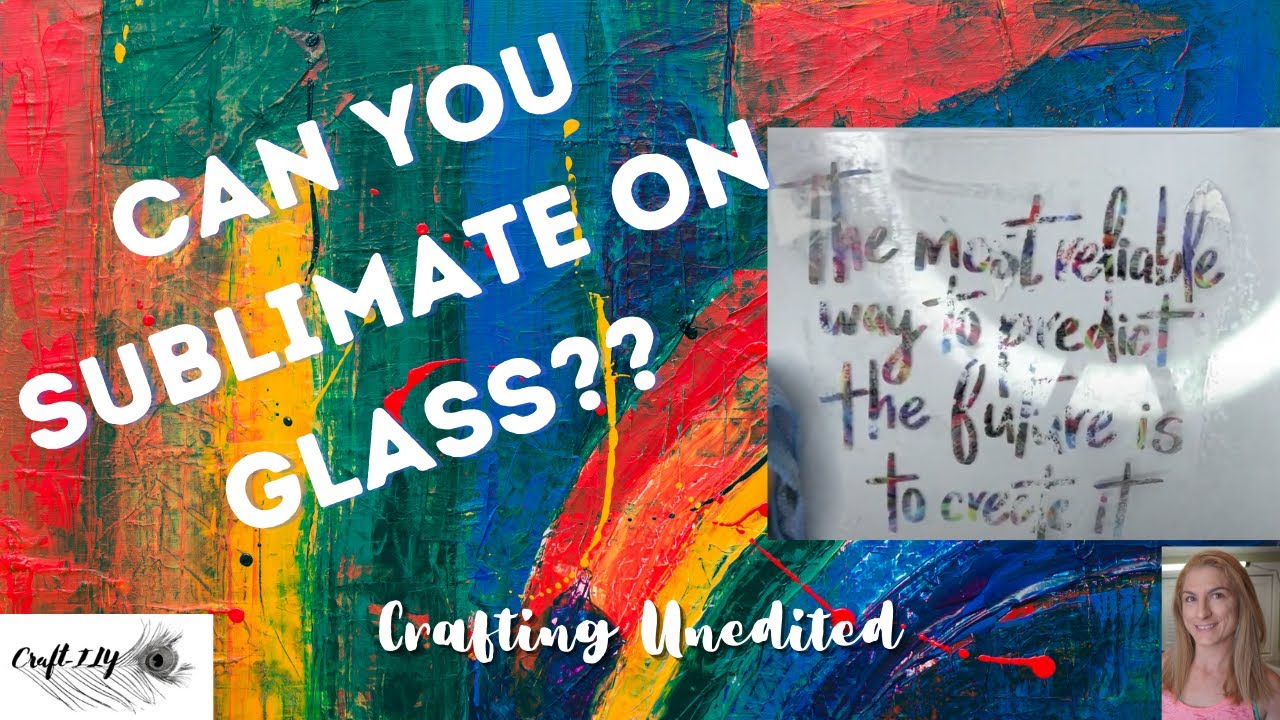 Can You Sublimate on Glass?