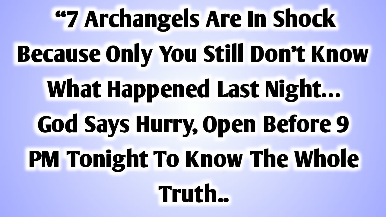 💸 “7 Archangels Are In Shock Because Only You Still Don’t Know What Happened Last Night… God Says..