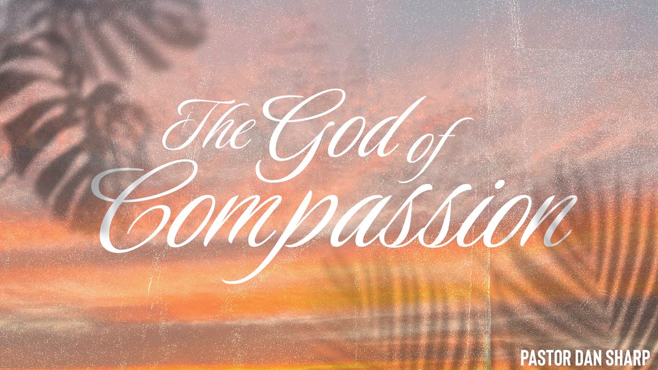 2.15.2026 - The God of Compassion - Pastor Dan Sharp