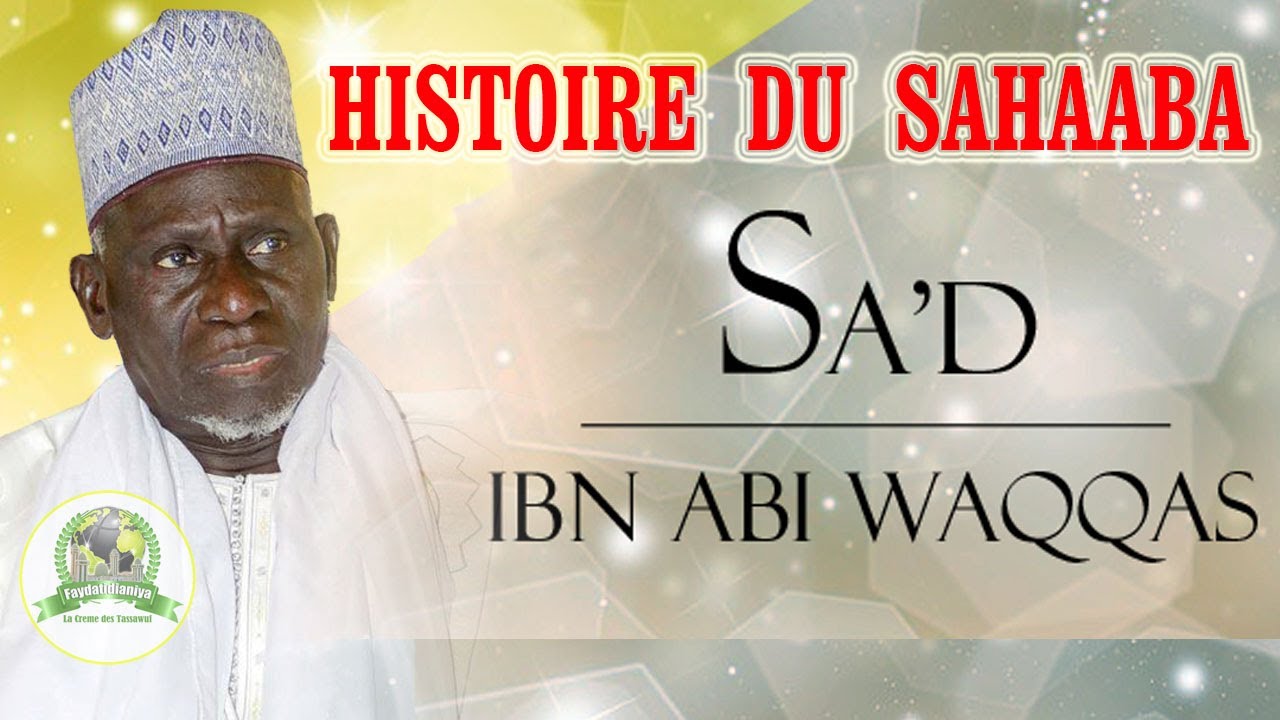 HISTOIRE DU SAHAABA SAH'D IBN ABI WAQAAS PAR BAYE GUEYE
