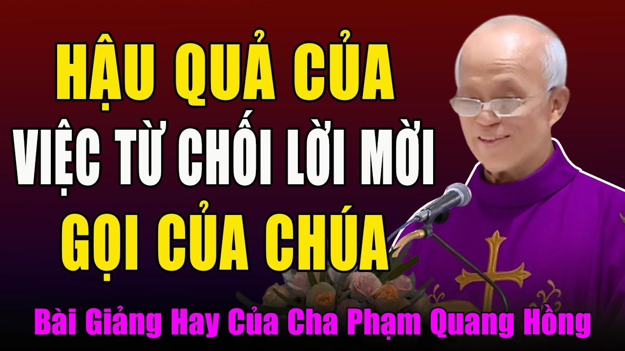 Hậu Quả Của Những Người Từ Chối Lời Mời Gọi Đi Theo Chúa - Tĩnh Tâm Mùa Chay Với Cha Phạm Quang Hồng