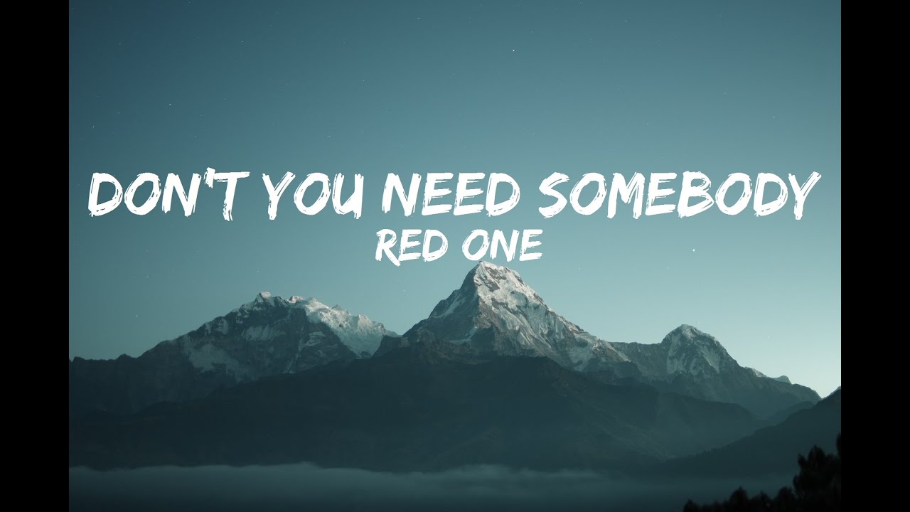 Red One - Don't You Need Somebody (Lyrics)