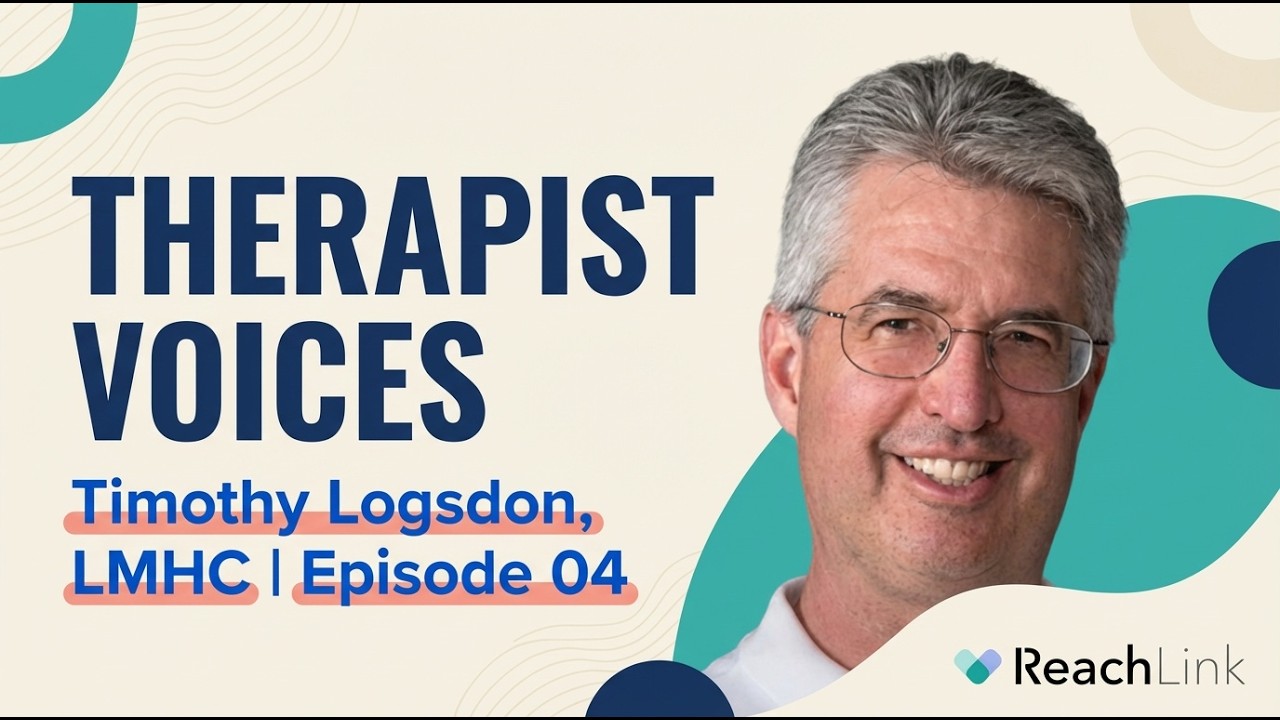 Therapist Voices @ ReachLink | Timothy Logsdon, LMHC | Episode 04