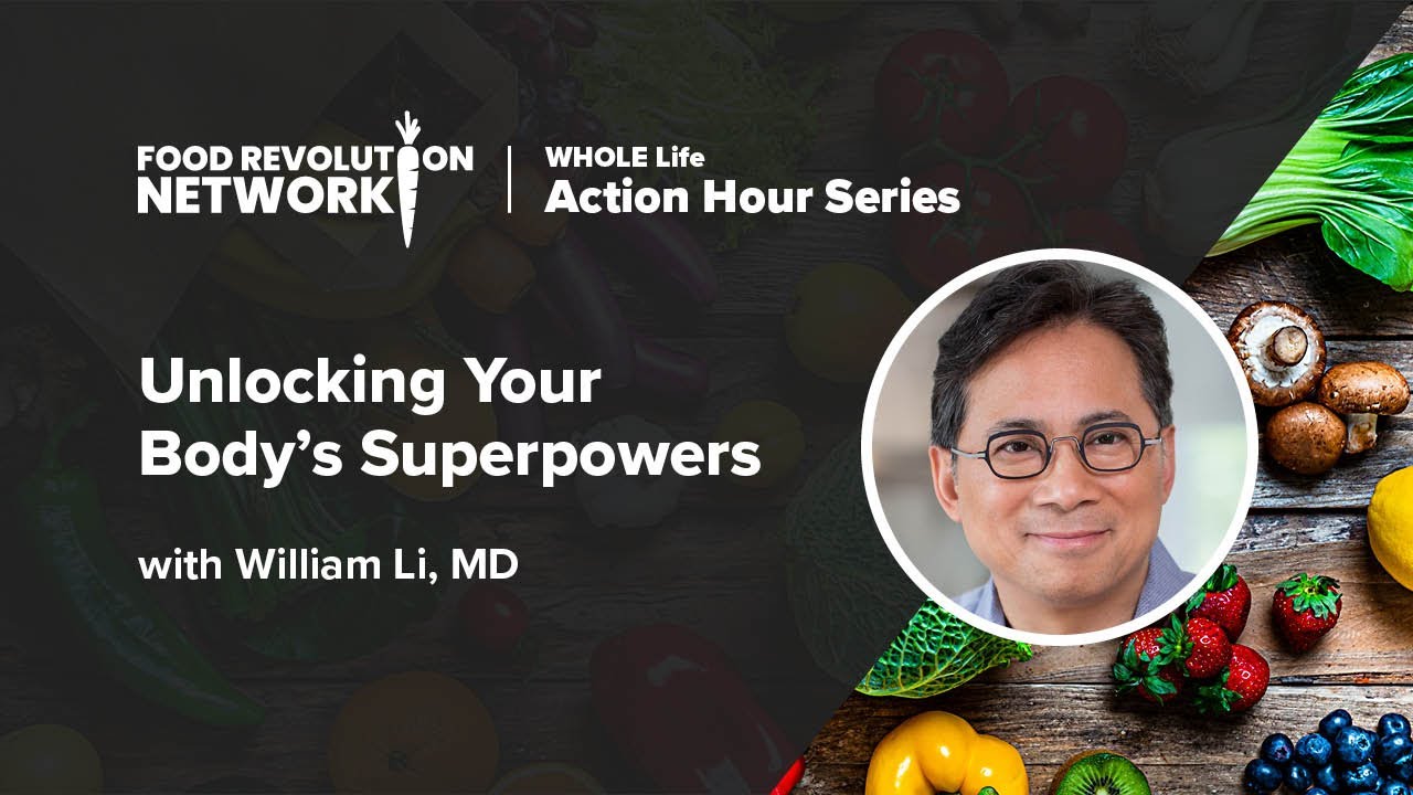 Unlocking Your Body's Superpowers | William Li, MD | Plant-Based Longevity & Healing