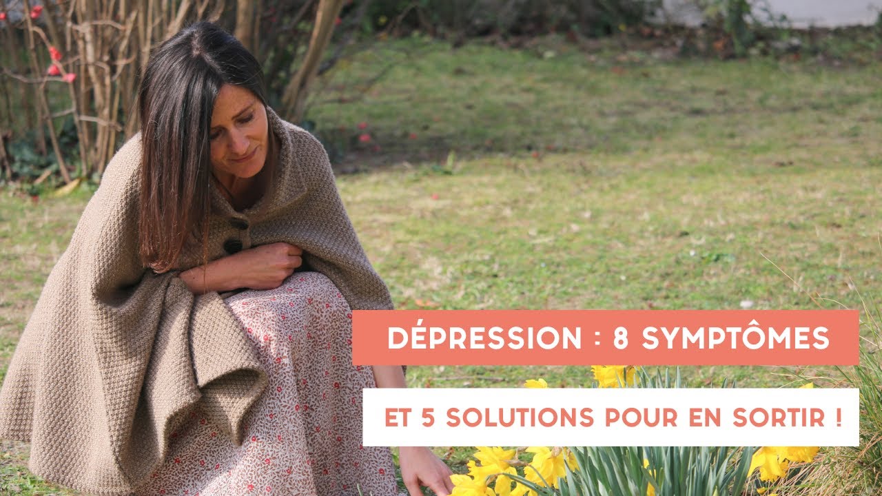 La dépression : 8 symptômes et 5 solutions pour en sortir