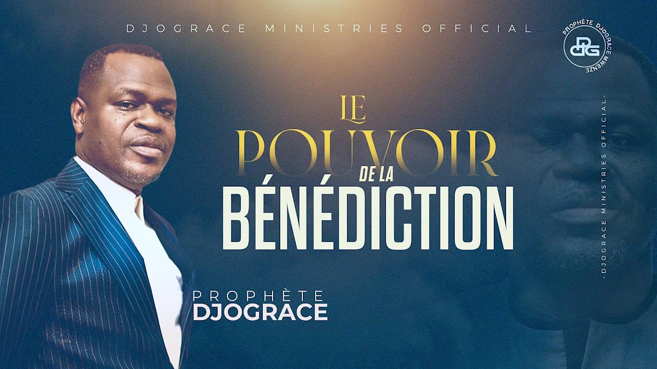 LE POUVOIR DE LA BENEDICTION - Prophète Djogrâce MWENZE