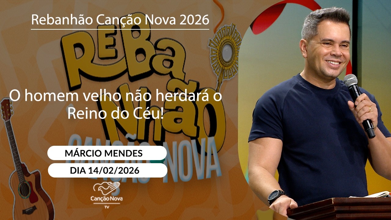 O homem velho não herdará o Reino do Céu! -  Márcio Mendes - 14/02/2026