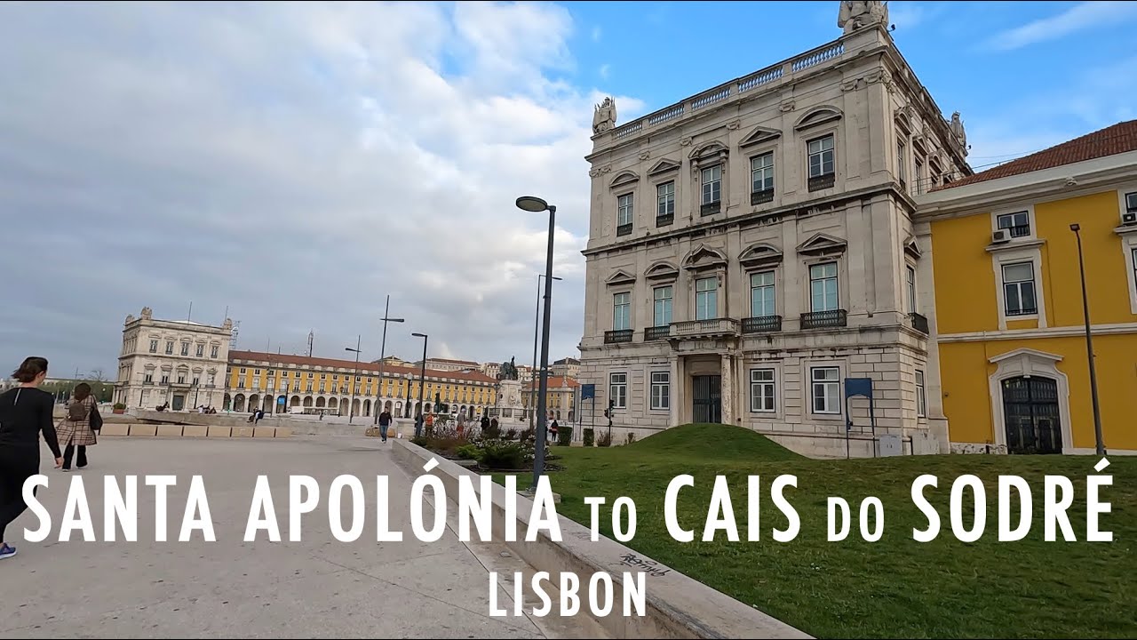 Lisbon: From Santa Apolónia to Cais do Sodré