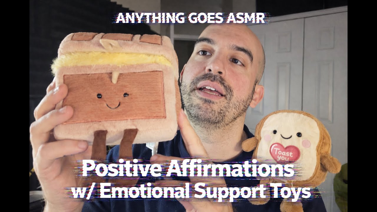 Anything Goes ASMR - Positive Affirmations w/ Emotional Support Toys