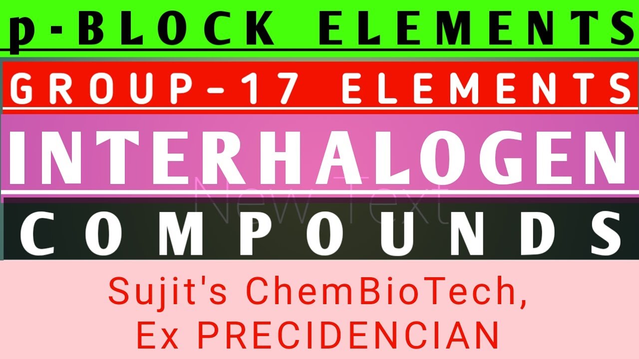 Interhalogen Compounds:Classification,Example,Prepn,Properties,Str.,Shape & Uses)Sujit's ChemBioTech