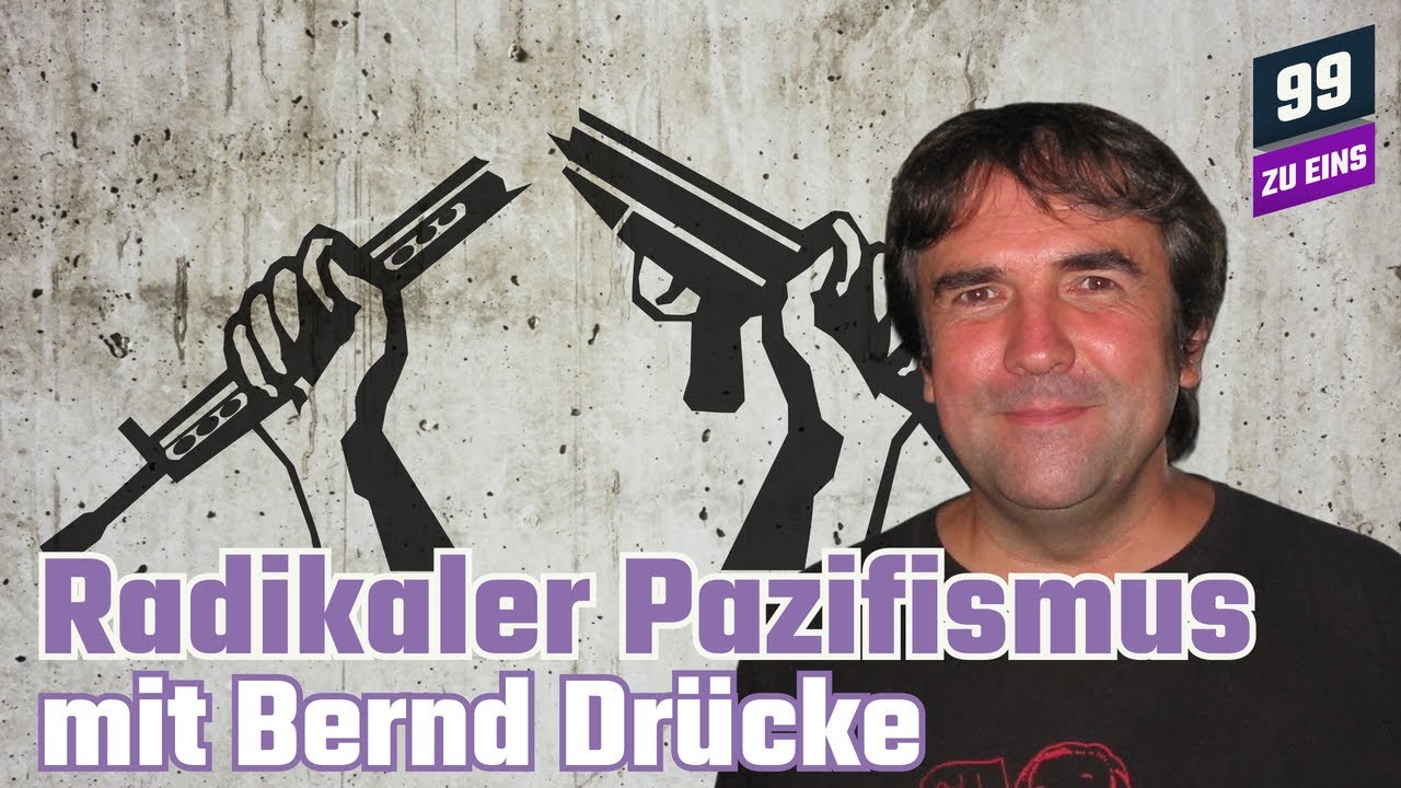 Radikaler Pazifismus mit Bernd Dr&uuml;cke - 99 ZU EINS - Ep. 163