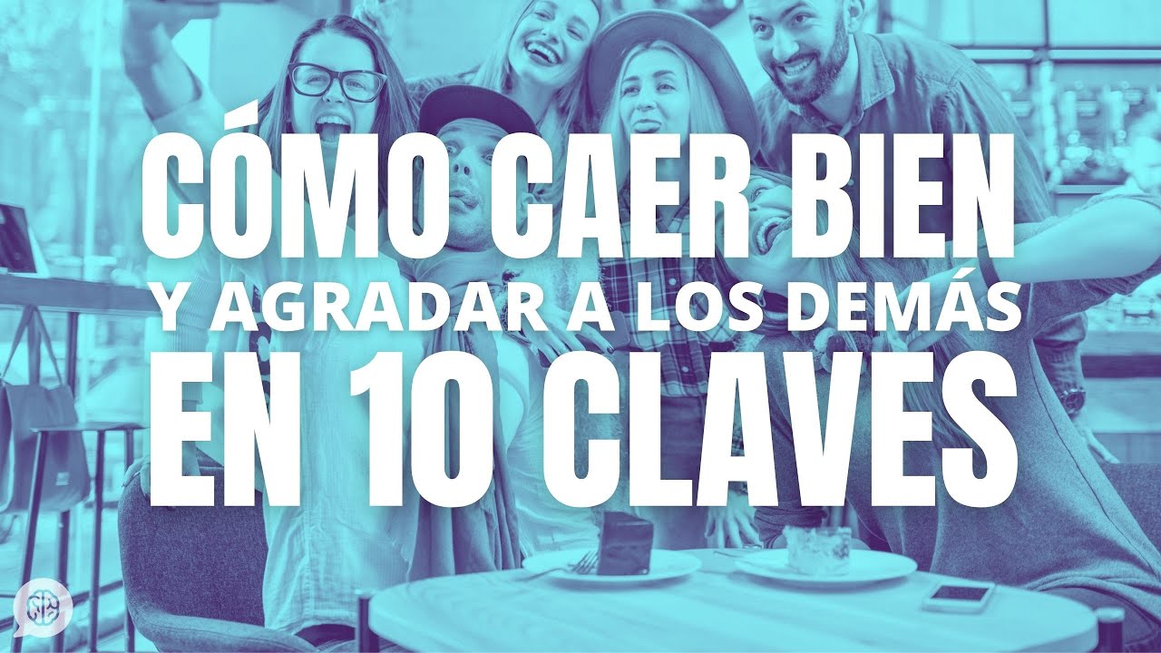 10 claves para caer bien y agradar a los demás