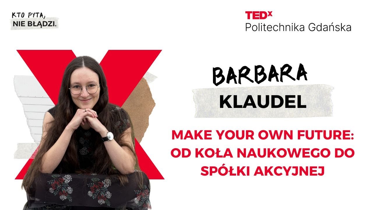 Od koła naukowego do sp&oacute;łki akcyjnej | Barbara Klaudel | TEDxPolitechnika Gdańska