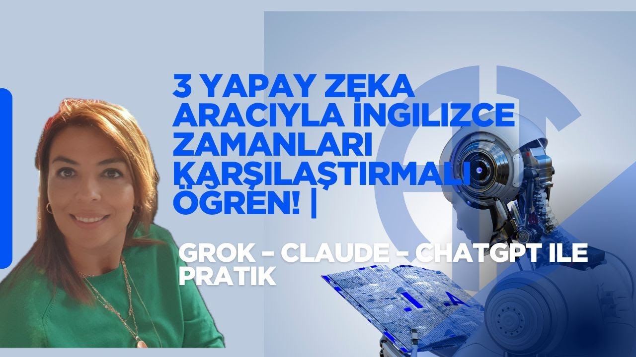 3 Yapay Zeka Aracıyla İngilizce Zamanları Kalıcı Öğren! | Grok – Claude – ChatGPT ile Pratik