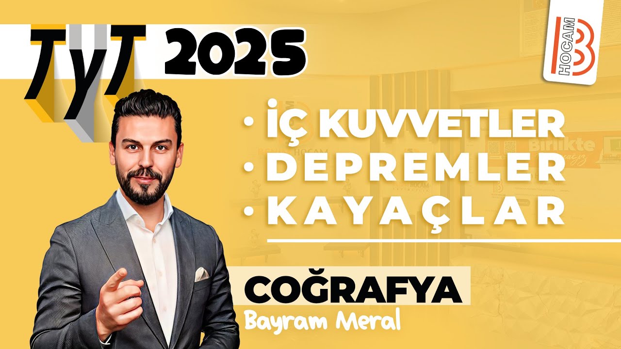 25) TYT Coğrafya - İç Kuvvetler - Depremler - Kayaçlar - Bayram MERAL - 2025