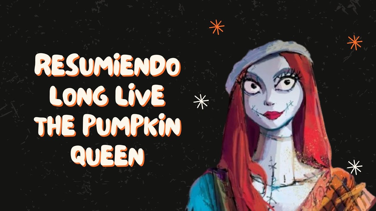 Resumiendo Long live the pumpkin queen