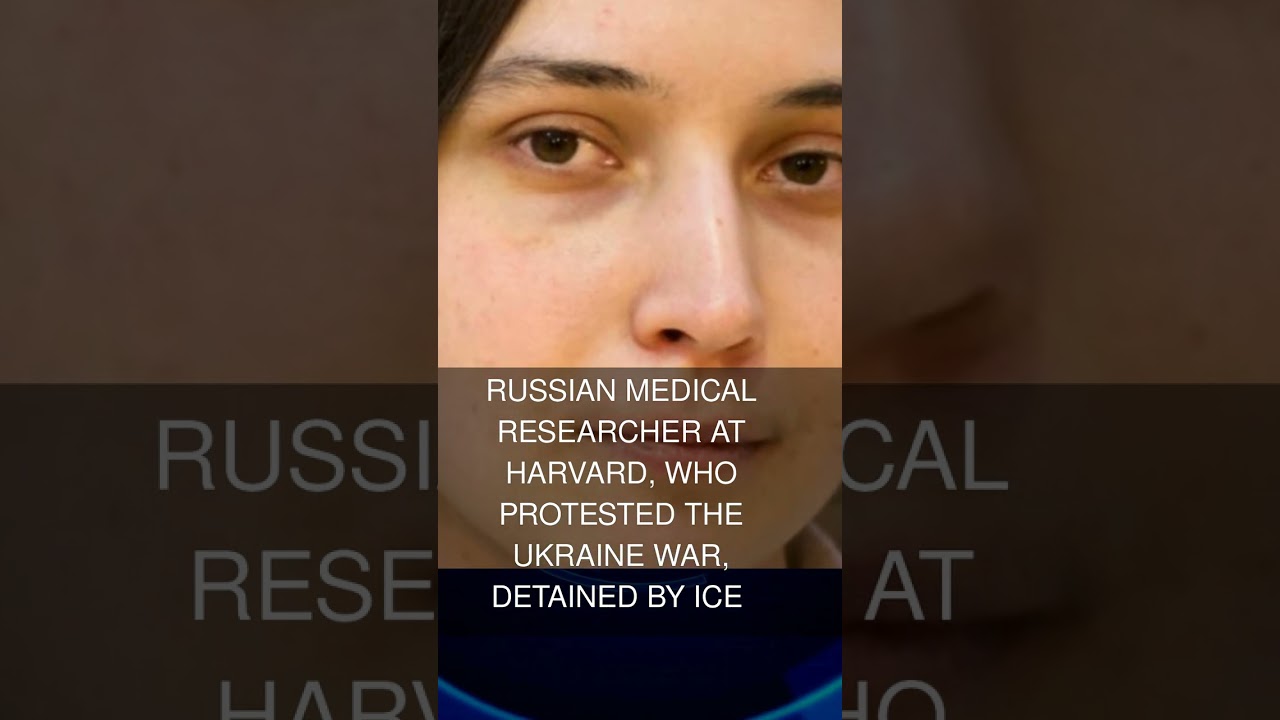 Russian medical researcher at Harvard who protested the Ukraine war detained by ICE