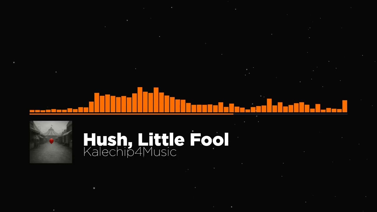 Hush, Little Fool - Kalechip4Music