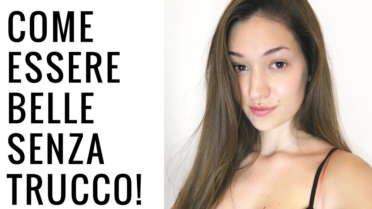 COME ESSERE BELLE SENZA TRUCCO!!!