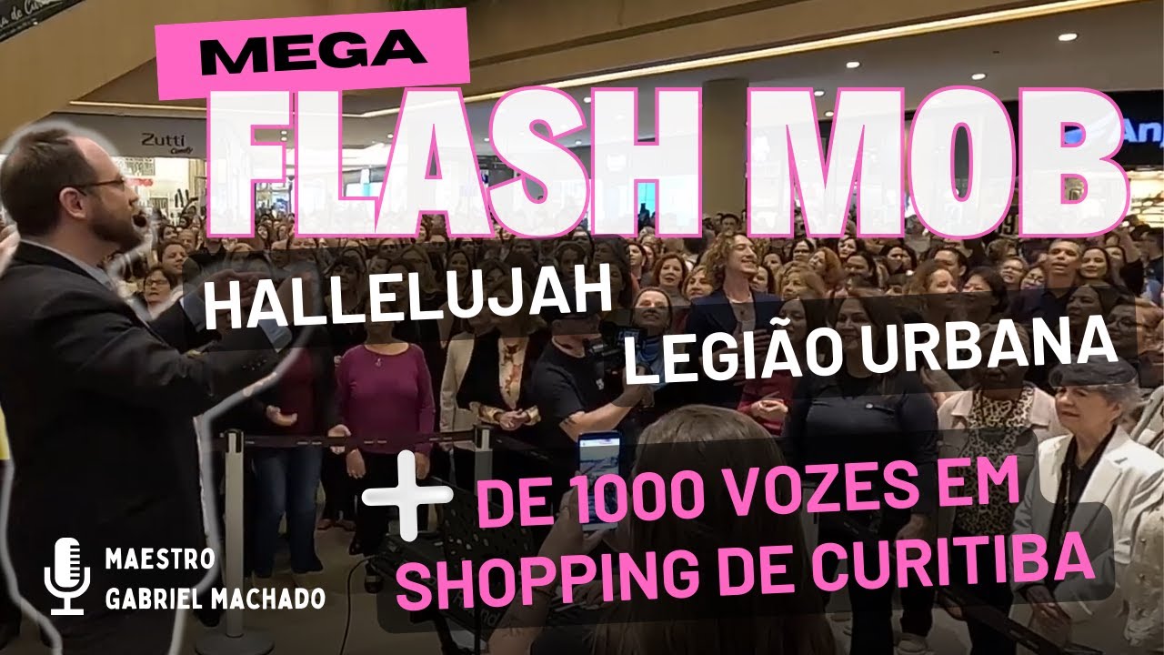 Mega Flash Mob Curitiba - +1000 vozes cantando juntas no Shopping  com maestro Gabriel Machado