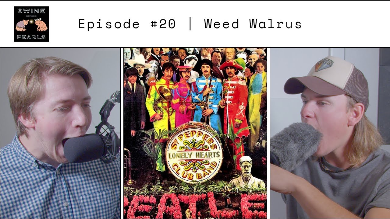 Weed Walrus | Sgt. Pepper's Lonely Hearts Club Band Reaction | Swine Before Pearls Podcast #20
