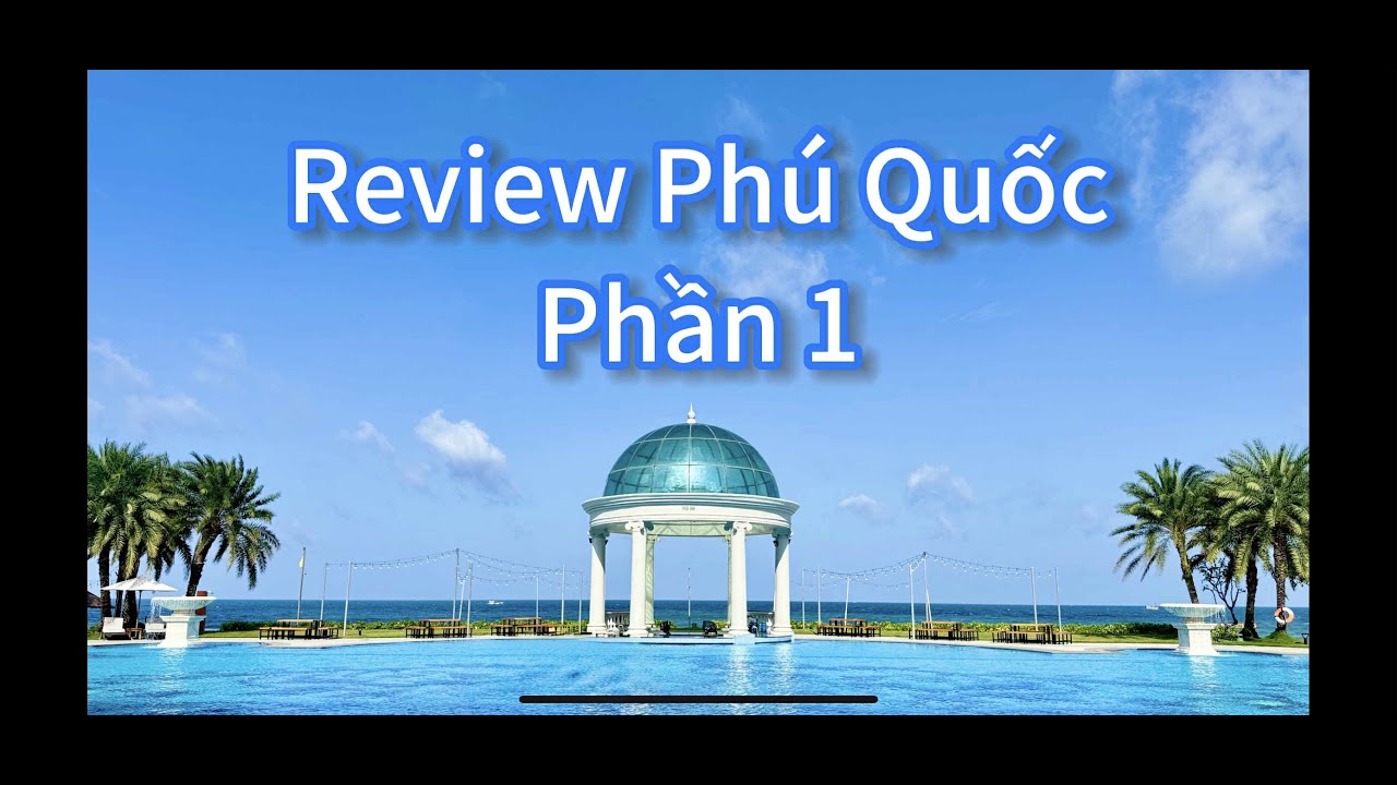 Review Phú Quốc (Phần 1) - Sheraton long beach resort 5 sao - Vin Safari