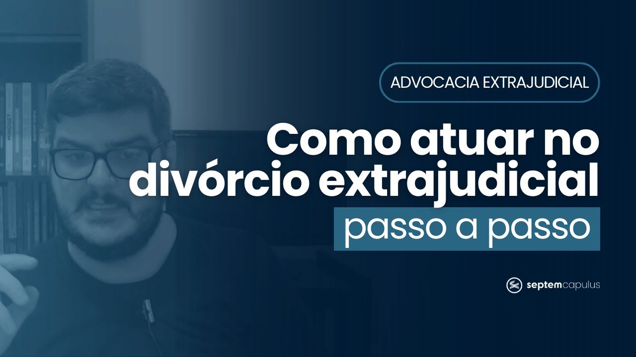 ⚖️ ADVOCACIA EXTRAJUDICIAL: o passo a passo do DIVÓRCIO consensual extrajudicial