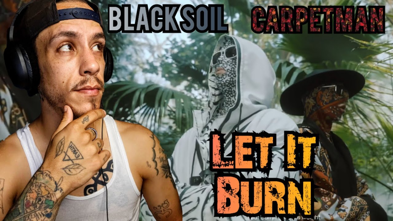 Carpetman, Black Soil - Let It Burn *REACTION*