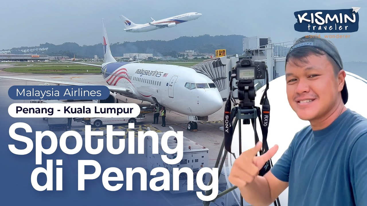 Spotting di Penang | Lanjut naik MALAYSIA AIRLINES ke Kuala Lumpur