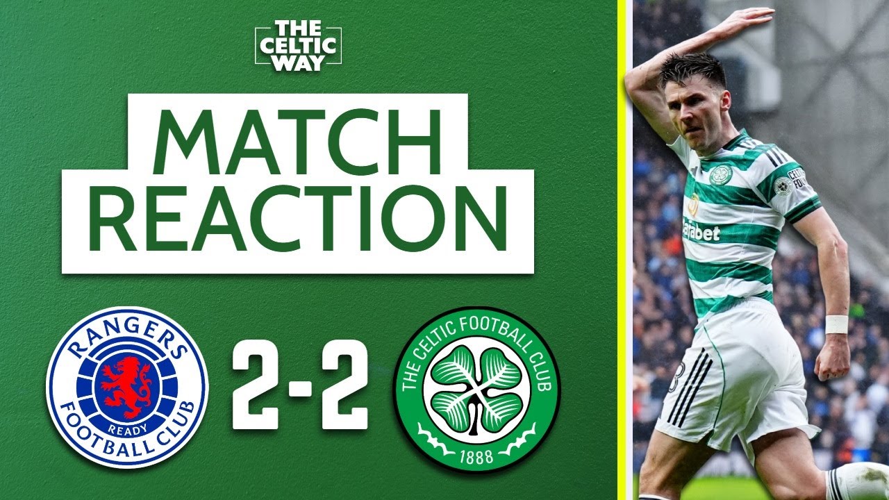 Rangers 2-2 Celtic | LIVE FT reaction | How Celtic pulled it back from the brink at Ibrox