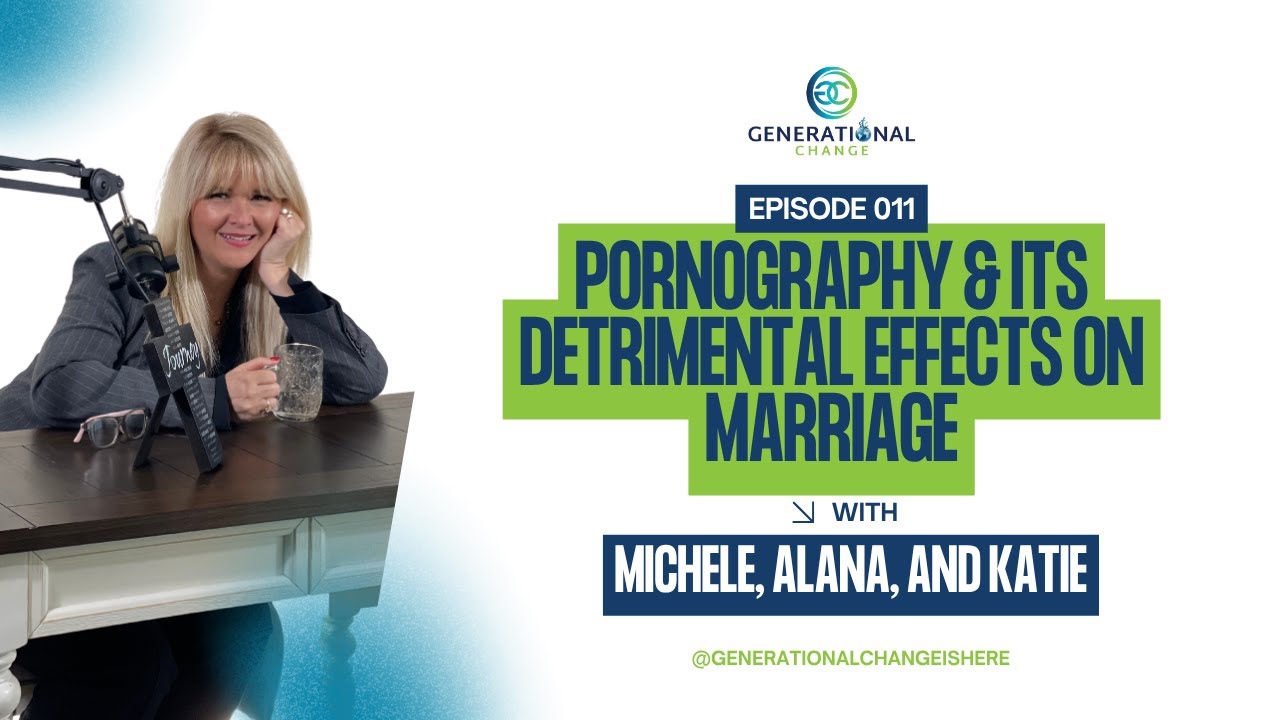 Pornography and Its Detrimental Effects on Marriage | Generational Change | Ep #011