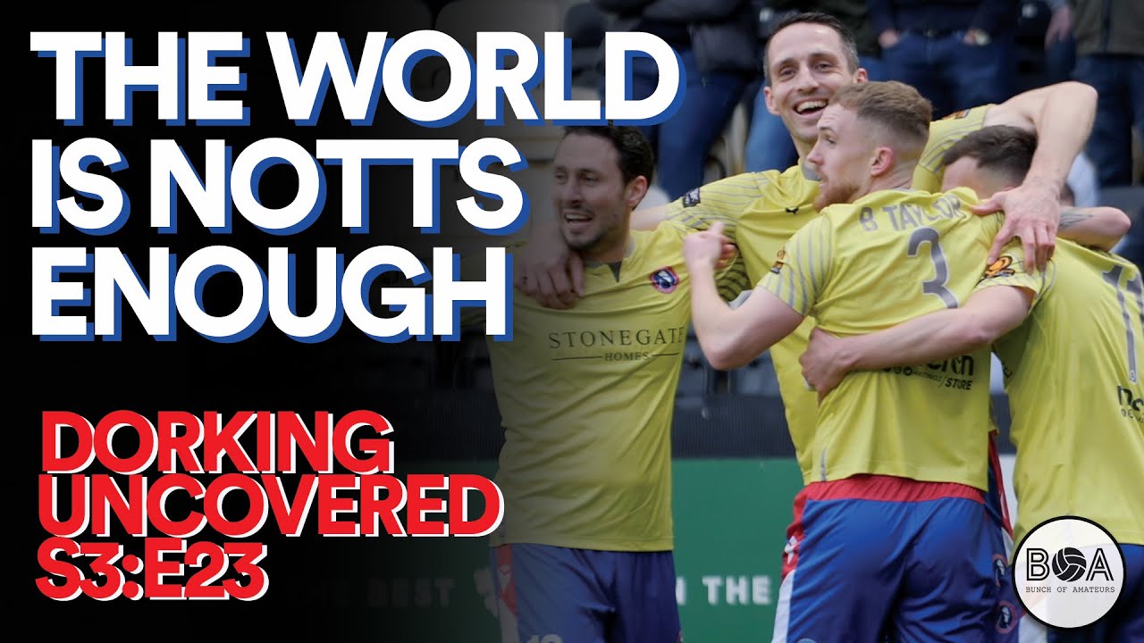 Dorking Uncovered S3:E23 | The World Is Notts Enough