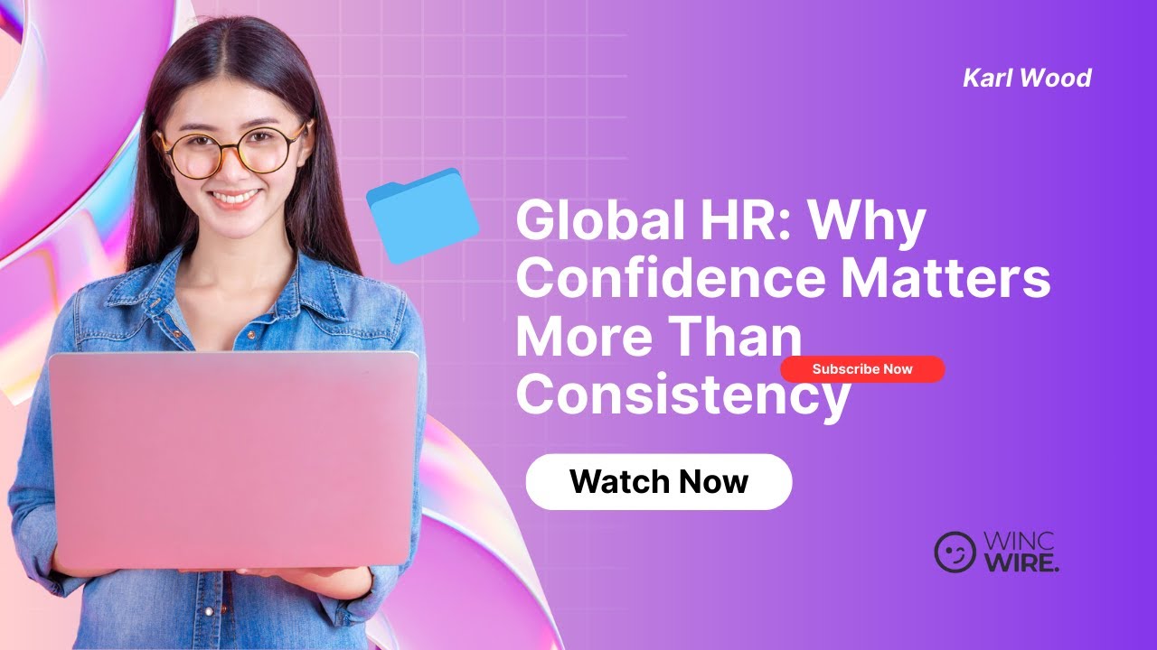 𝗚𝗹𝗼𝗯𝗮𝗹 𝗛𝗥: 𝗪𝗵𝘆 𝗖𝗼𝗻𝗳𝗶𝗱𝗲𝗻𝗰𝗲 𝗠𝗮𝘁𝘁𝗲𝗿𝘀 𝗠𝗼𝗿𝗲 𝗧𝗵𝗮𝗻 𝗖𝗼𝗻𝘀𝗶𝘀𝘁𝗲𝗻𝗰𝘆