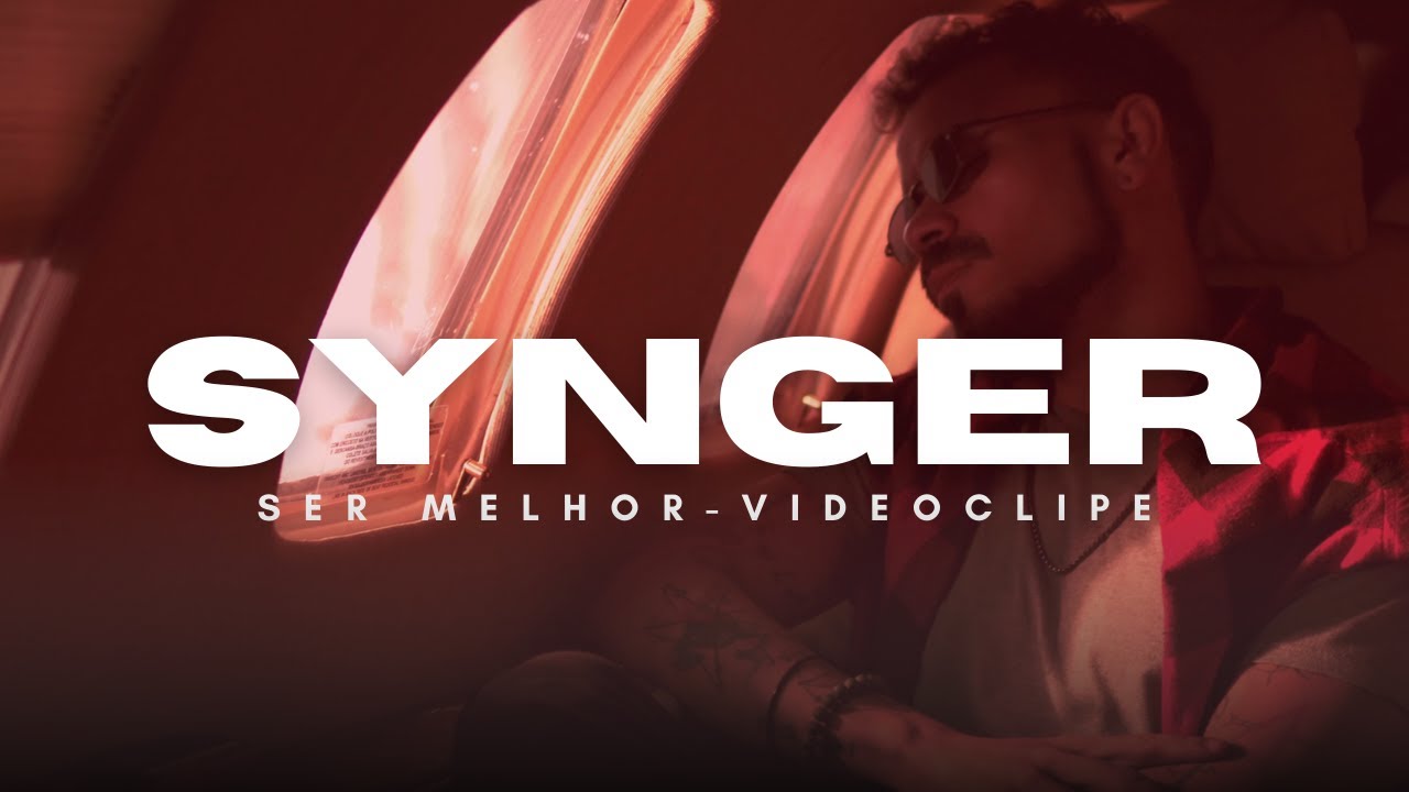 Synger - Ser Melhor ( Videoclipe Oficial )