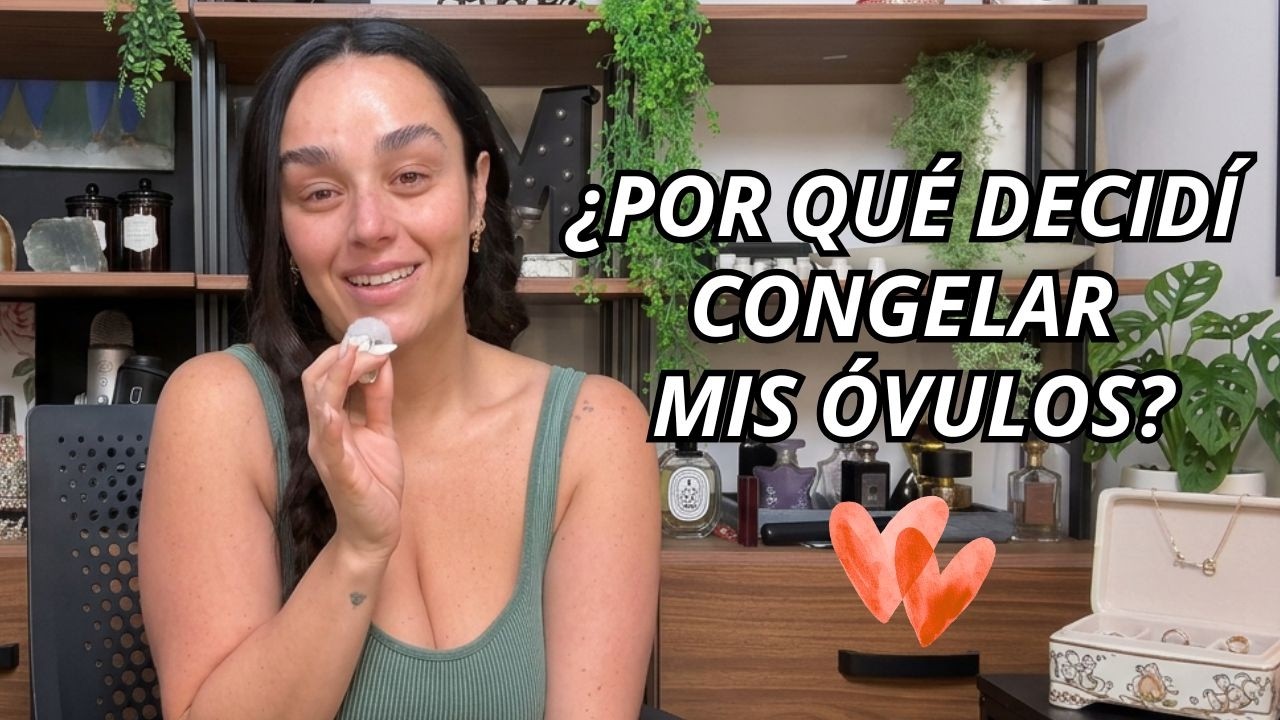 &iquest;Porqu&eacute; decid&iacute; congelar mis &oacute;vulos? | MONICA MAKACO ☆