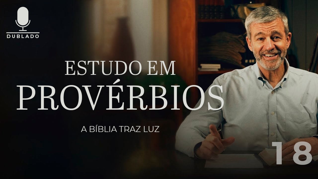 A Bíblia Traz Luz - Lição 18 - Provérbios 7.22.23 Estudos em Provérbios com Paul Washer