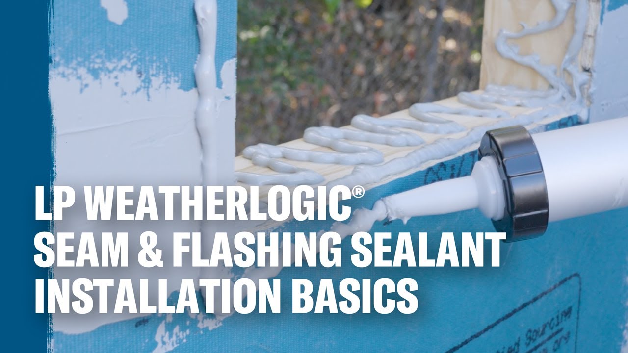 LP WeatherLogic Seam & Flashing Sealant Installation Basics