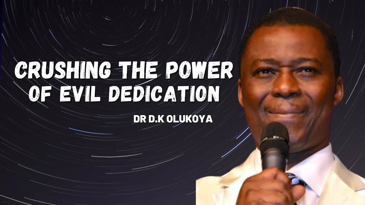 Crushing The Power Of Evil Dedication - Dr D.k Olukoya 2022