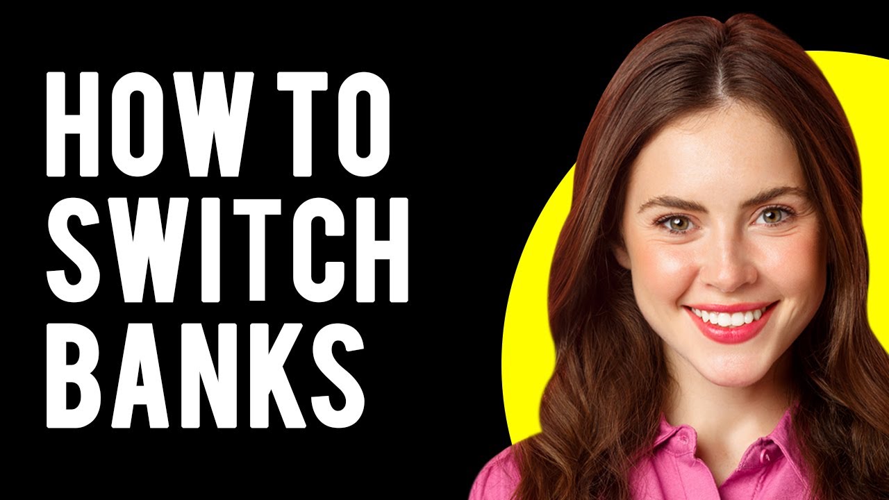 How To Switch Banks (What to Consider Before Switching Banks)