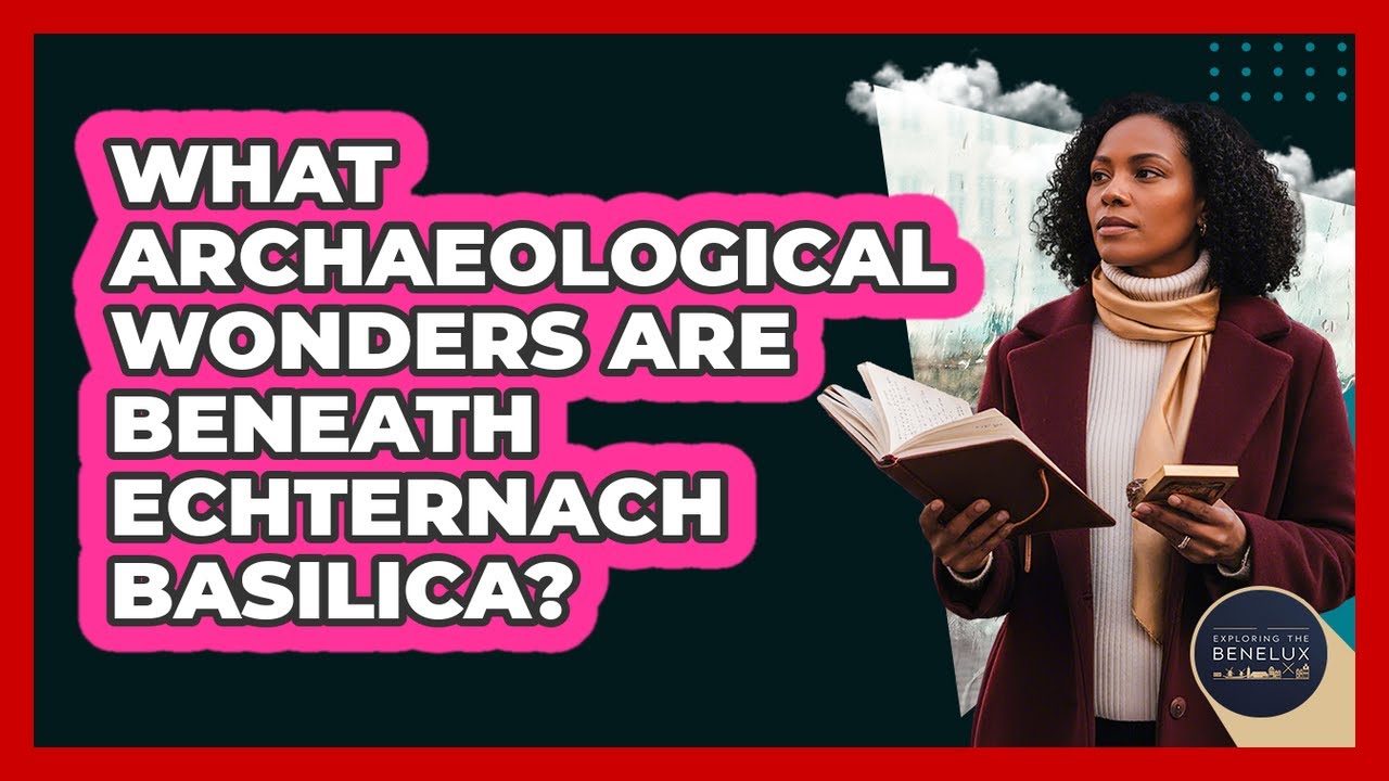 What Archaeological Wonders Are Beneath Echternach Basilica? - Exploring The Benelux