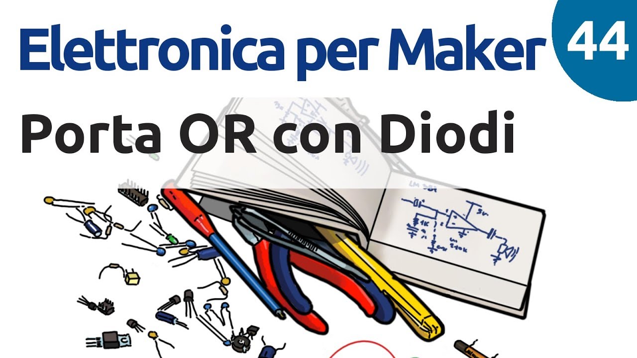 Porta OR con diodi - Elettronica per Maker - Video 44