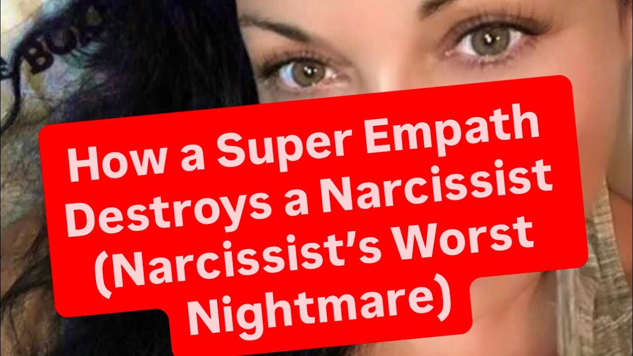 How a Super Empath Destroys a Narcissist (Narcissist&rsquo;s Worst Nightmare)