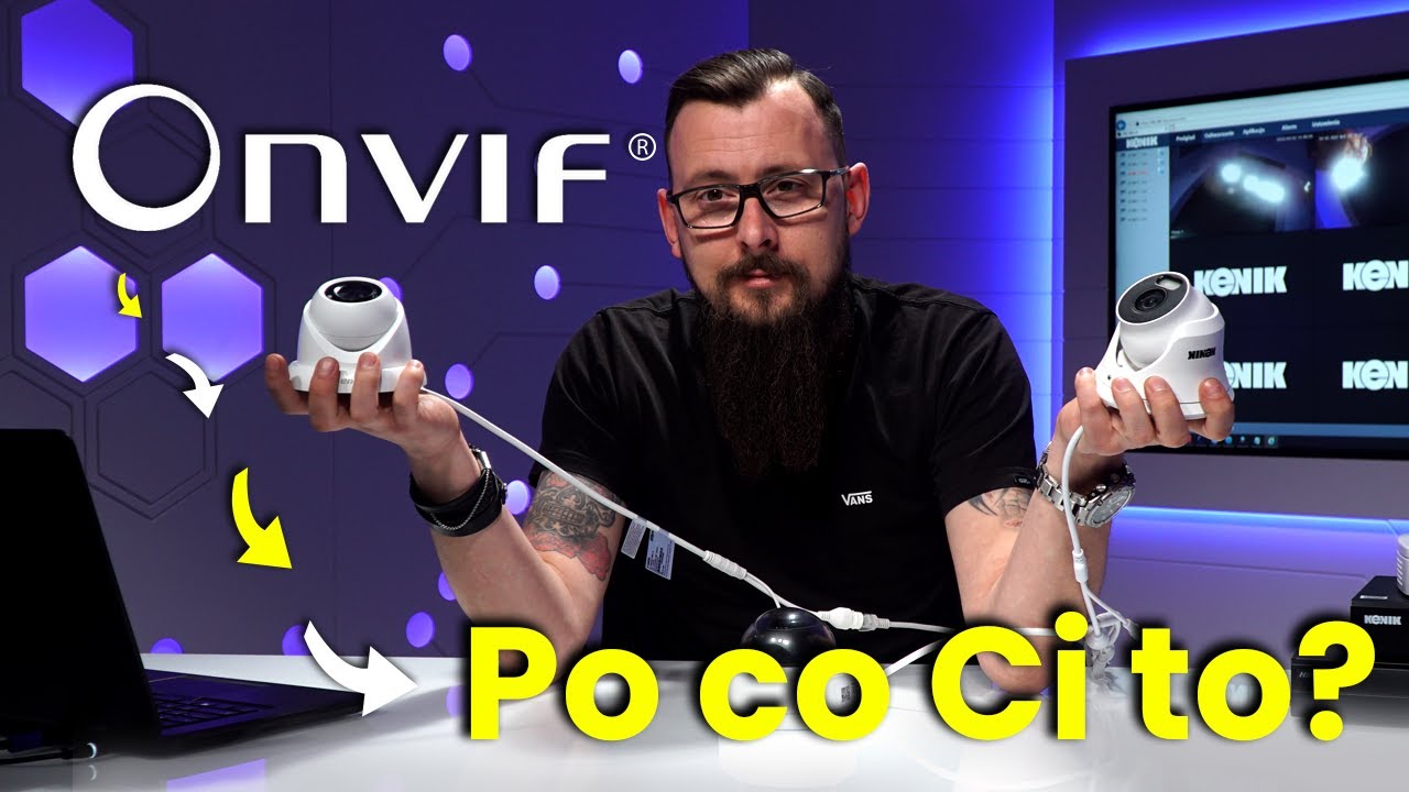 Standard ONVIF - sieciowy protokół komunikacji - Po co Ci to???