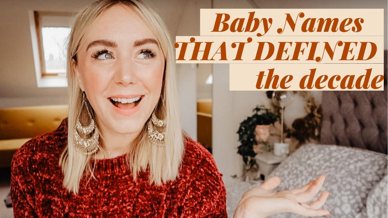 THE BABY NAMES THAT DEFINED THE DECADE | SJ STRUM