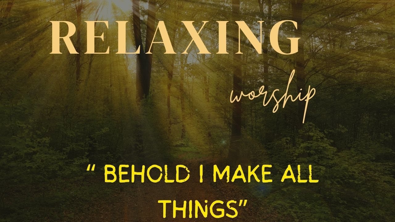 Behold you make all things new   deep worship song