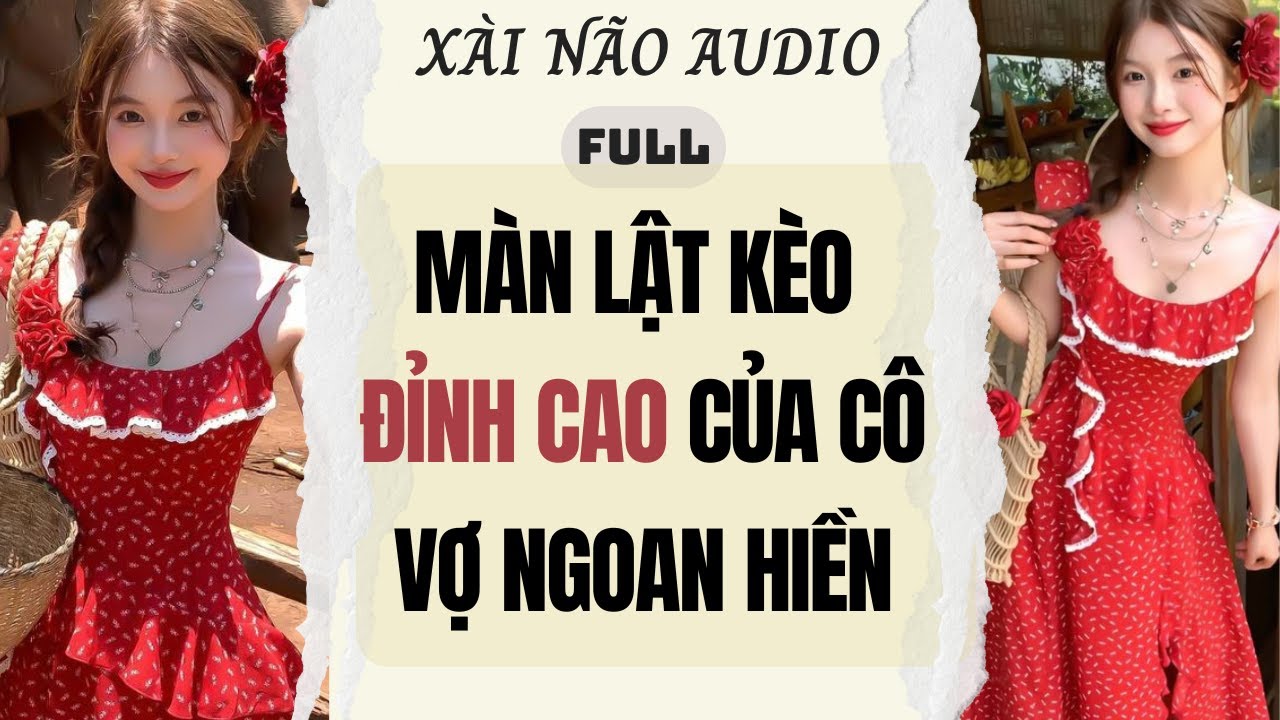 Full audio | Màn lật kèo đỉnh cao của cô vợ ngoan hiền | Xài Não Audio #truyenaudio #audio